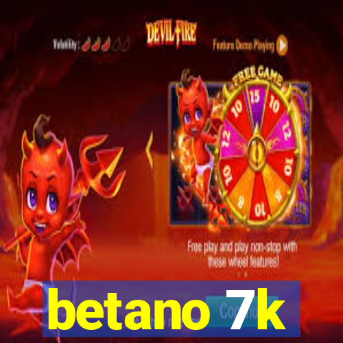 betano 7k